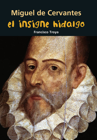 Miguel de Cervantes. El insigne hidalgo